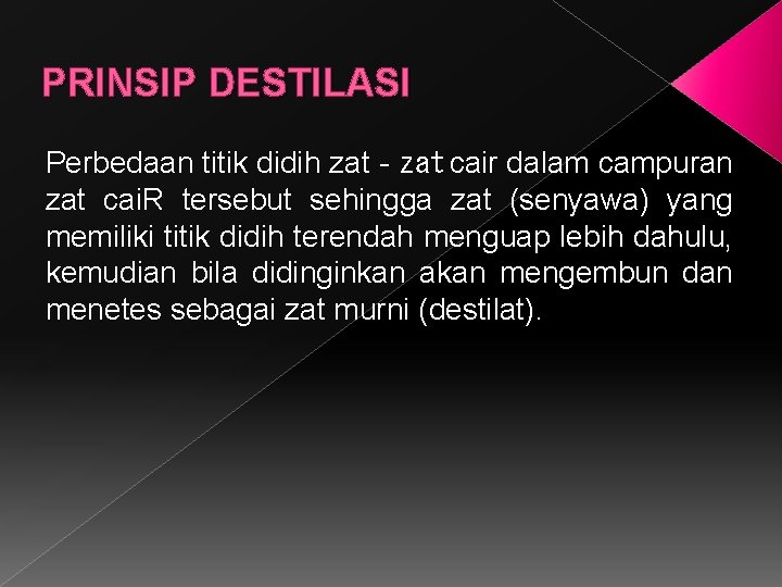 PRINSIP DESTILASI Perbedaan titik didih zat‐zat cair dalam campuran zat cai. R tersebut sehingga