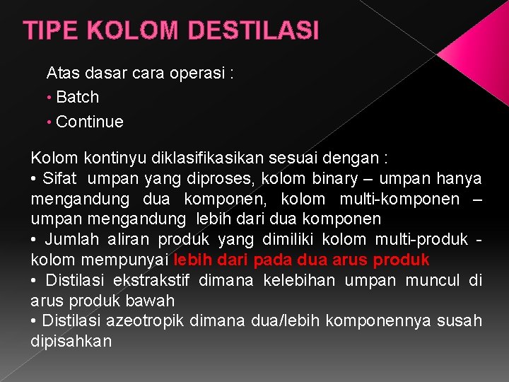 TIPE KOLOM DESTILASI Atas dasar cara operasi : • Batch • Continue Kolom kontinyu