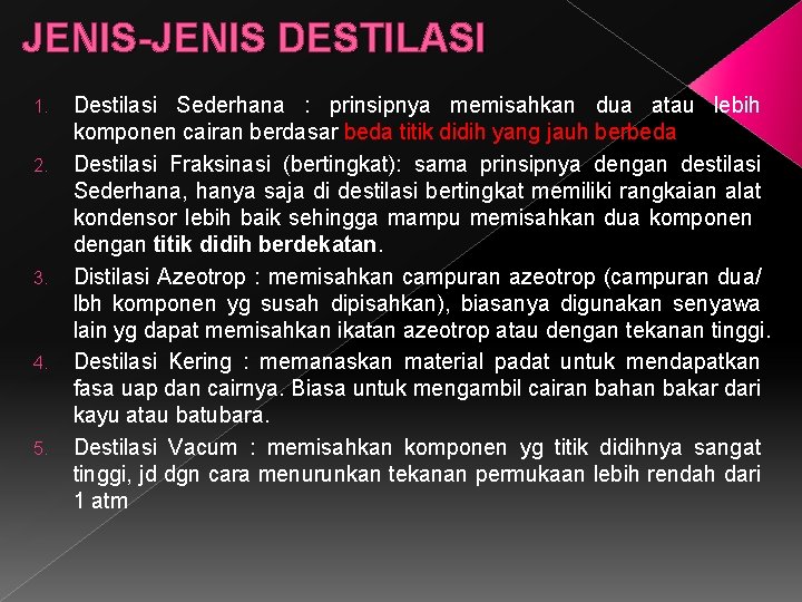 JENIS-JENIS DESTILASI 1. 2. 3. 4. 5. Destilasi Sederhana : prinsipnya memisahkan dua atau