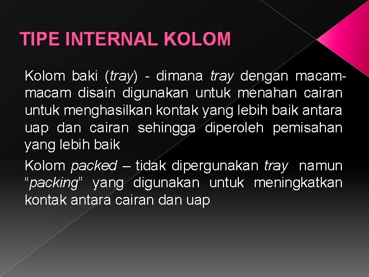 TIPE INTERNAL KOLOM Kolom baki (tray) - dimana tray dengan macam disain digunakan untuk