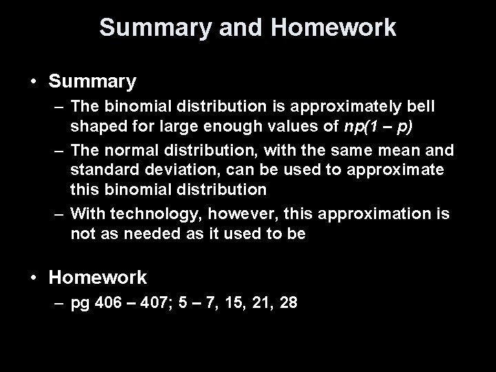 Summary and Homework • Summary – The binomial distribution is approximately bell shaped for