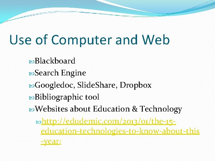 Use of Computer and Web Blackboard Search Engine Googledoc, Slide. Share, Dropbox Bibliographic tool