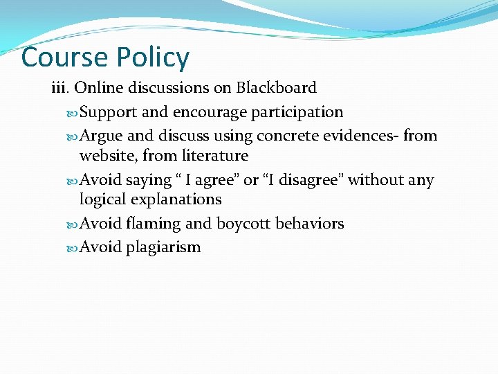 Course Policy iii. Online discussions on Blackboard Support and encourage participation Argue and discuss