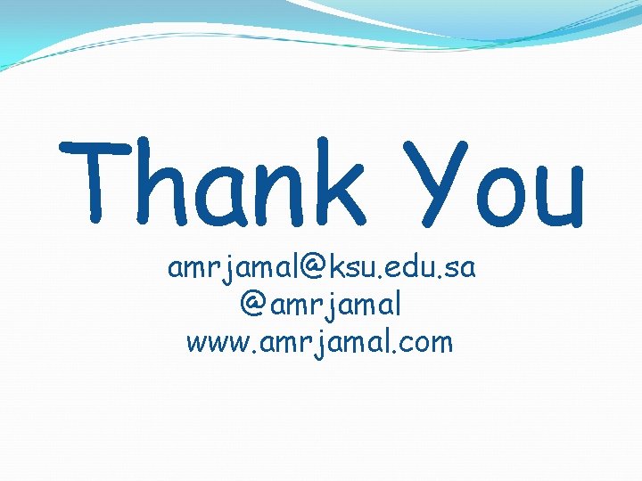 Thank You amrjamal@ksu. edu. sa @amrjamal www. amrjamal. com 