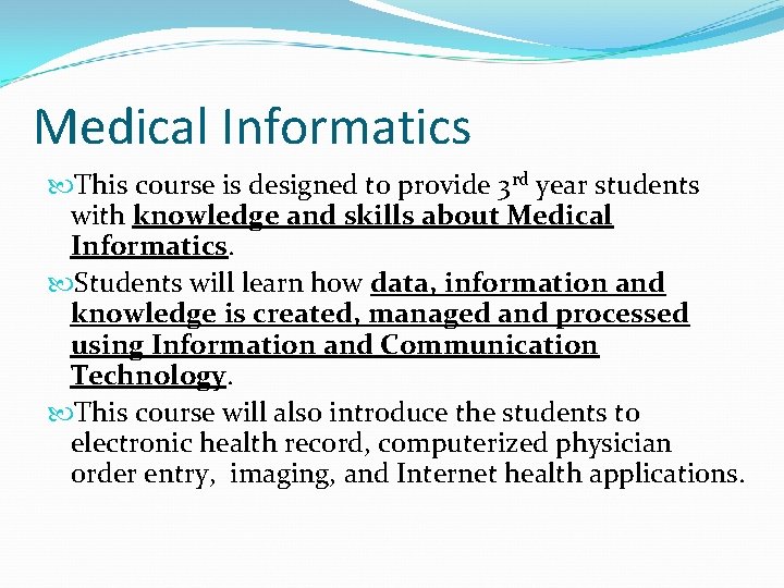 Medical Informatics This course is designed to provide 3 rd year students with knowledge