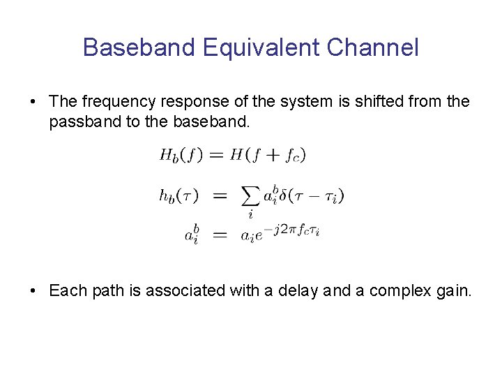 Baseband Equivalent Channel • The frequency response of the system is shifted from the