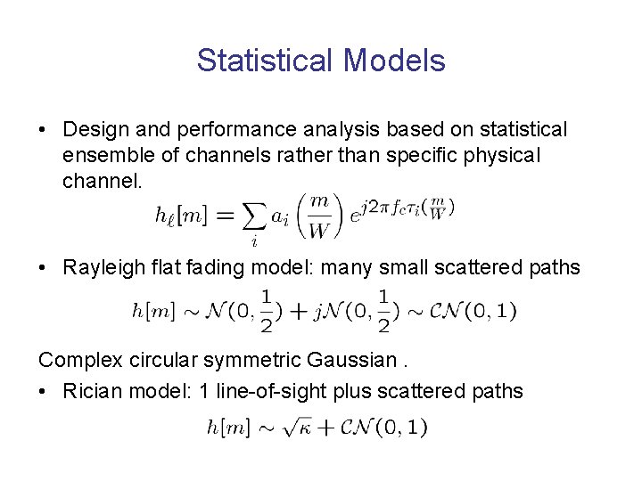 Statistical Models • Design and performance analysis based on statistical ensemble of channels rather