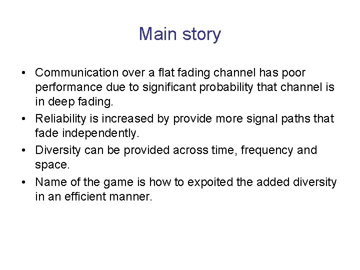 Main story • Communication over a flat fading channel has poor performance due to