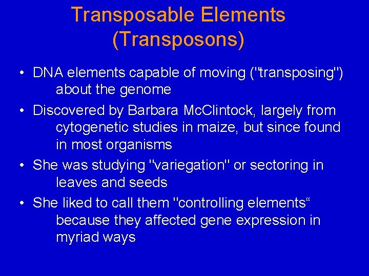 Transposable Elements (Transposons) • DNA elements capable of moving ("transposing") about the genome •