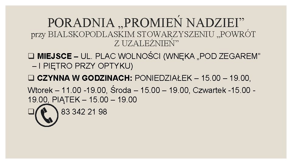 PORADNIA „PROMIEŃ NADZIEI” przy BIALSKOPODLASKIM STOWARZYSZENIU „POWRÓT Z UZALEŻNIEŃ” q MIEJSCE – UL. PLAC