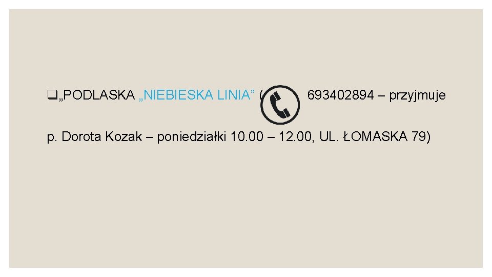 q„PODLASKA „NIEBIESKA LINIA” ( 693402894 – przyjmuje p. Dorota Kozak – poniedziałki 10. 00