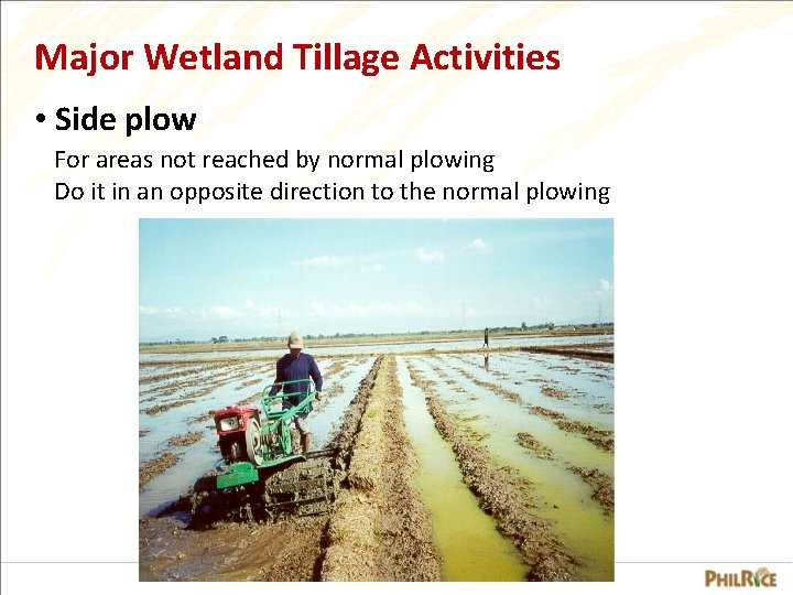 Major Wetland Tillage Activities • Side plow For areas not reached by normal plowing