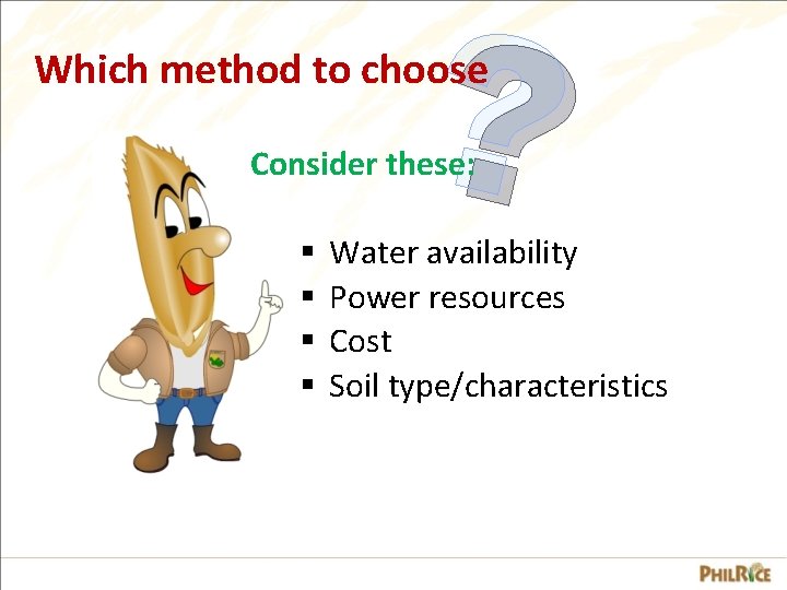 ? Which method to choose Consider these: § § Water availability Power resources Cost