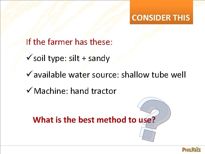 CONSIDER THIS If the farmer has these: üsoil type: silt + sandy ü available