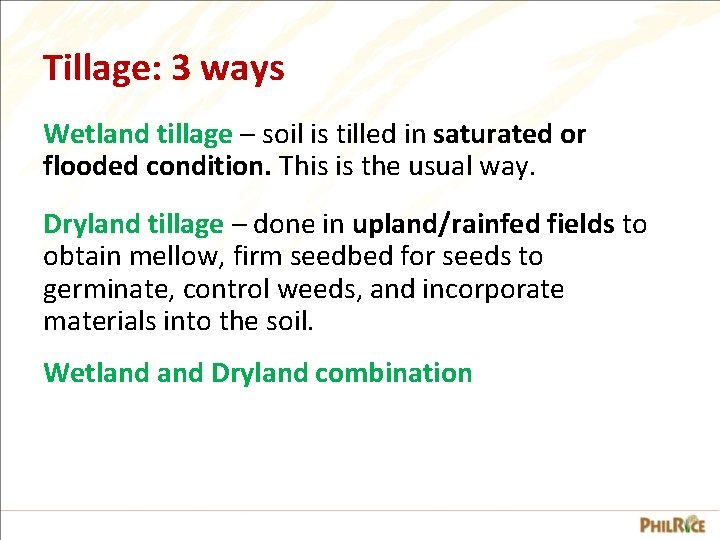 Tillage: 3 ways Wetland tillage – soil is tilled in saturated or flooded condition.