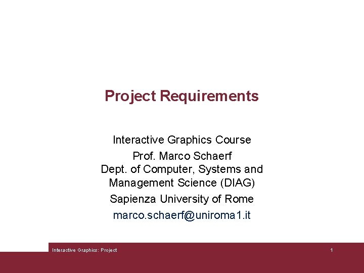 Project Requirements Interactive Graphics Course Prof. Marco Schaerf Dept. of Computer, Systems and Management
