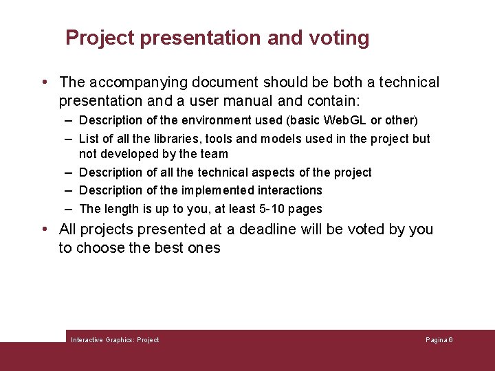 Project presentation and voting • The accompanying document should be both a technical presentation