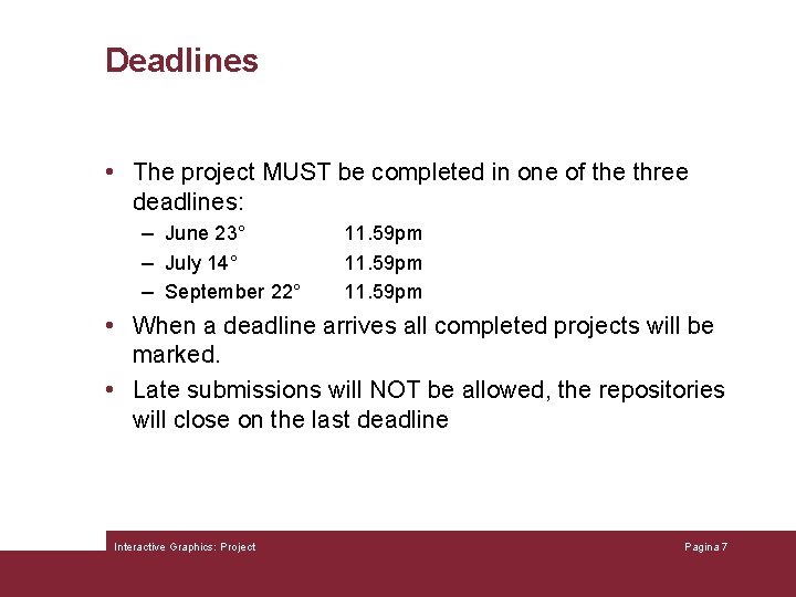 Deadlines • The project MUST be completed in one of the three deadlines: –