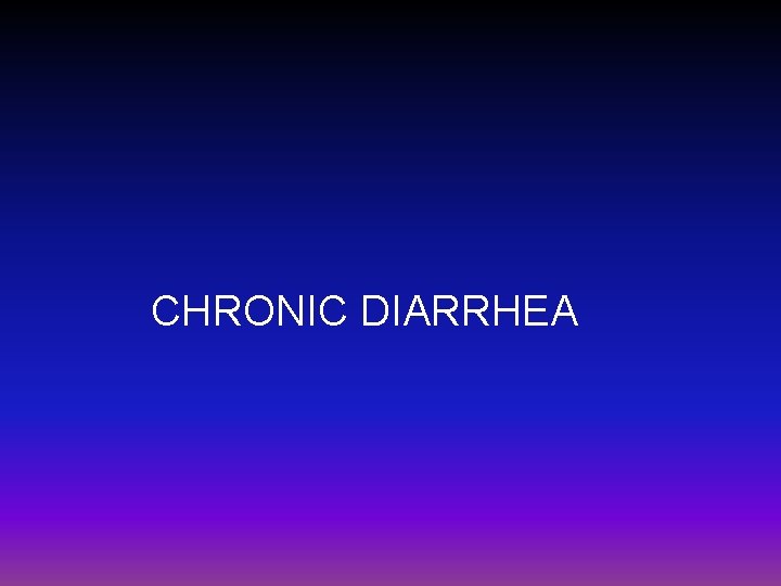 CHRONIC DIARRHEA 