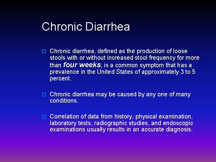 Chronic Diarrhea o Chronic diarrhea, defined as the production of loose stools with or