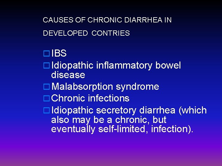 CAUSES OF CHRONIC DIARRHEA IN DEVELOPED CONTRIES o IBS o Idiopathic inflammatory bowel disease