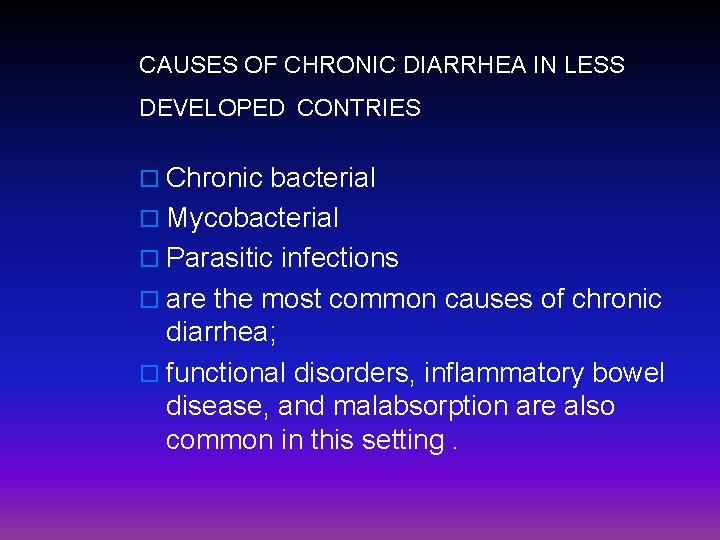 CAUSES OF CHRONIC DIARRHEA IN LESS DEVELOPED CONTRIES o Chronic bacterial o Mycobacterial o