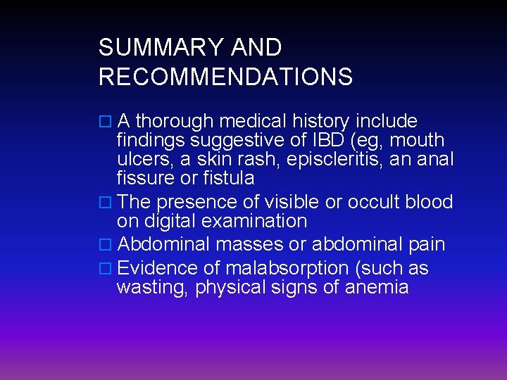 SUMMARY AND RECOMMENDATIONS o A thorough medical history include findings suggestive of IBD (eg,