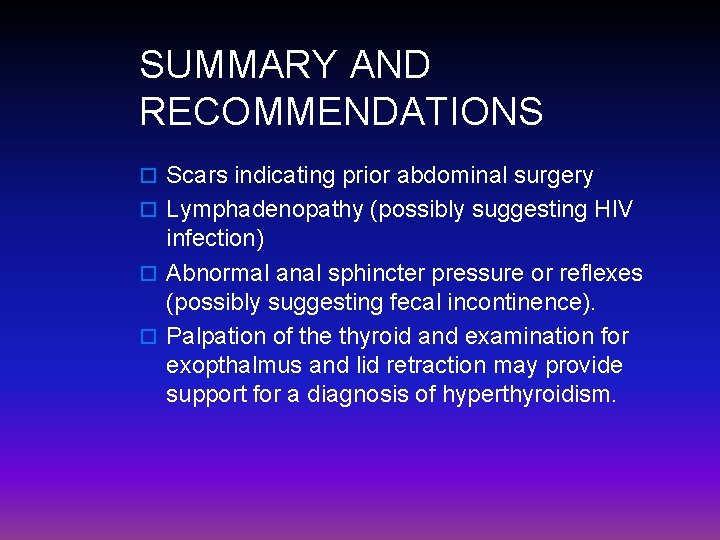 SUMMARY AND RECOMMENDATIONS o Scars indicating prior abdominal surgery o Lymphadenopathy (possibly suggesting HIV