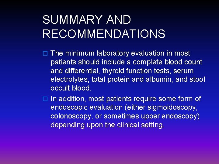 SUMMARY AND RECOMMENDATIONS o The minimum laboratory evaluation in most patients should include a