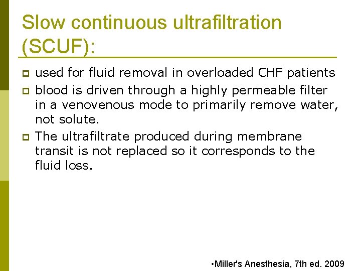 Slow continuous ultrafiltration (SCUF): p p p used for fluid removal in overloaded CHF