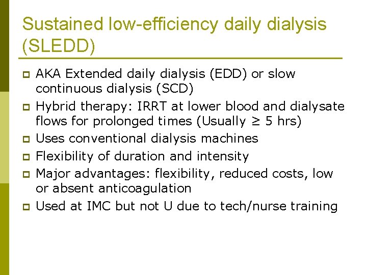 Sustained low-efficiency daily dialysis (SLEDD) p p p AKA Extended daily dialysis (EDD) or