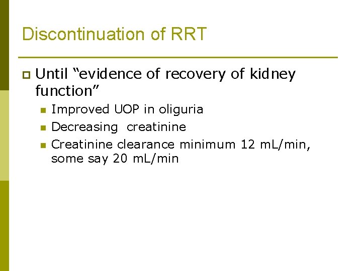 Discontinuation of RRT p Until “evidence of recovery of kidney function” n n n