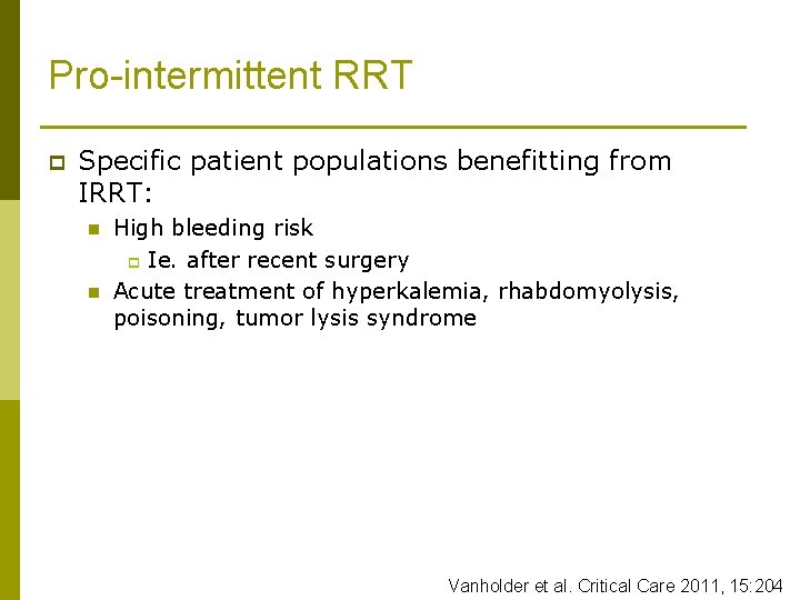 Pro-intermittent RRT p Specific patient populations benefitting from IRRT: n n High bleeding risk