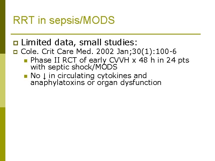 RRT in sepsis/MODS p p Limited data, small studies: Cole. Crit Care Med. 2002
