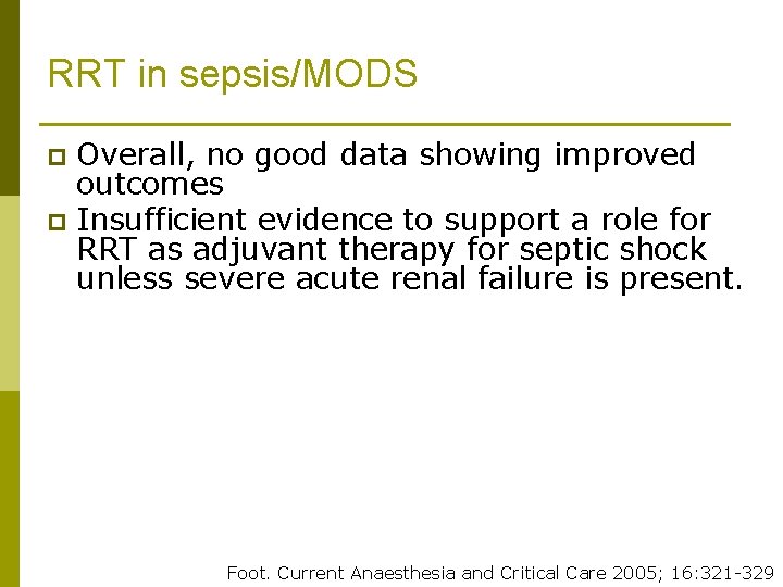 RRT in sepsis/MODS Overall, no good data showing improved outcomes p Insufficient evidence to