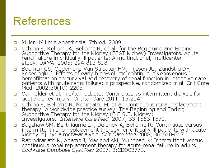 References p p p p Miller: Miller's Anesthesia, 7 th ed. 2009 Uchino S,
