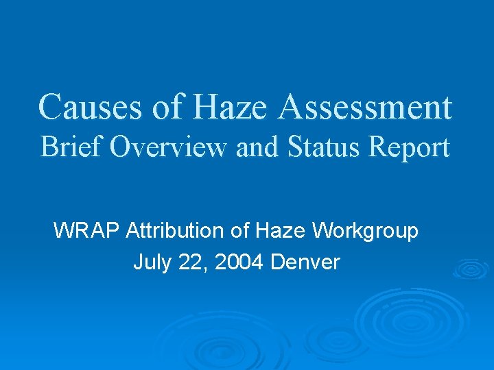 Causes of Haze Assessment Brief Overview and Status Report WRAP Attribution of Haze Workgroup