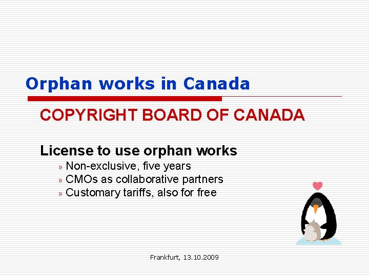 Orphan works in Canada COPYRIGHT BOARD OF CANADA License to use orphan works Non-exclusive,