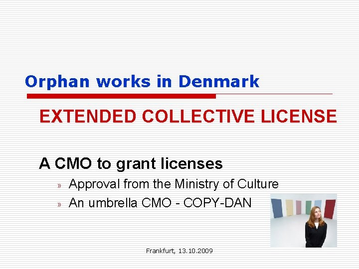 Orphan works in Denmark EXTENDED COLLECTIVE LICENSE A CMO to grant licenses » »