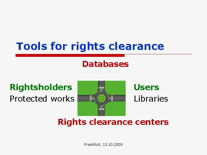 Tools for rights clearance Databases Rightsholders Protected works Users Libraries Rights clearance centers Frankfurt,