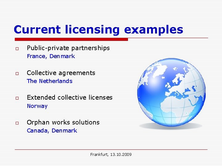 Current licensing examples o Public-private partnerships France, Denmark o Collective agreements The Netherlands o