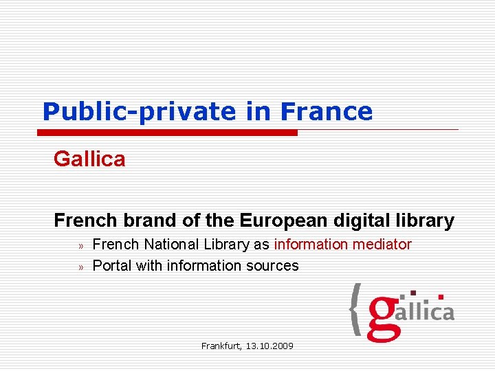 Public-private in France Gallica French brand of the European digital library » » French