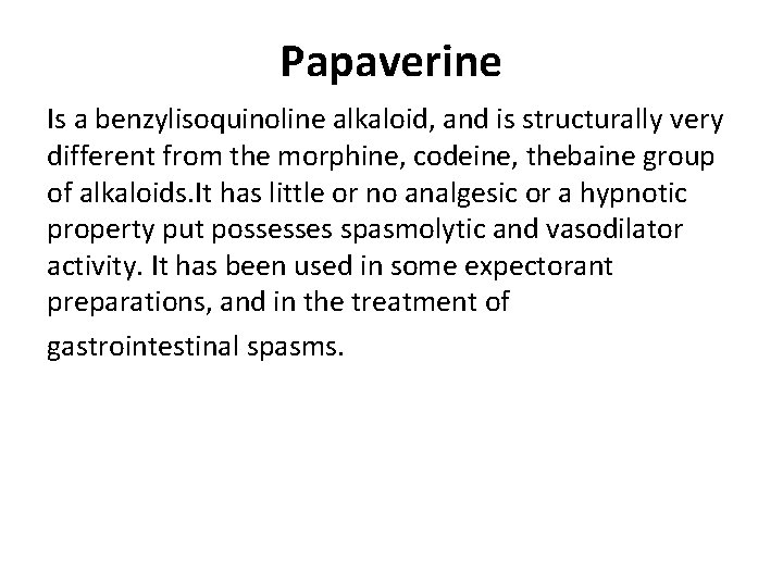 Papaverine Is a benzylisoquinoline alkaloid, and is structurally very different from the morphine, codeine,