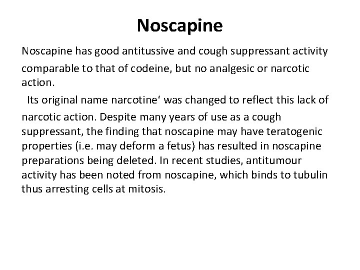 Noscapine has good antitussive and cough suppressant activity comparable to that of codeine, but