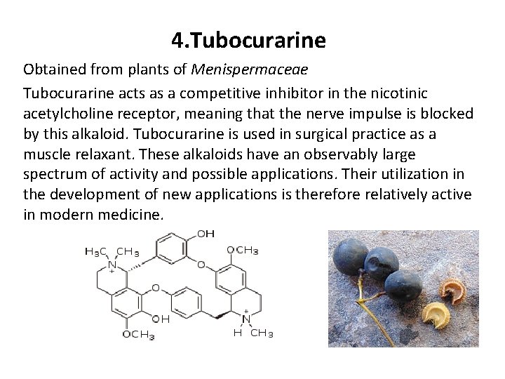 4. Tubocurarine Obtained from plants of Menispermaceae Tubocurarine acts as a competitive inhibitor in