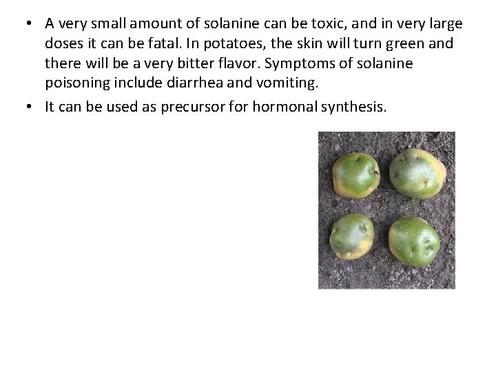  • A very small amount of solanine can be toxic, and in very