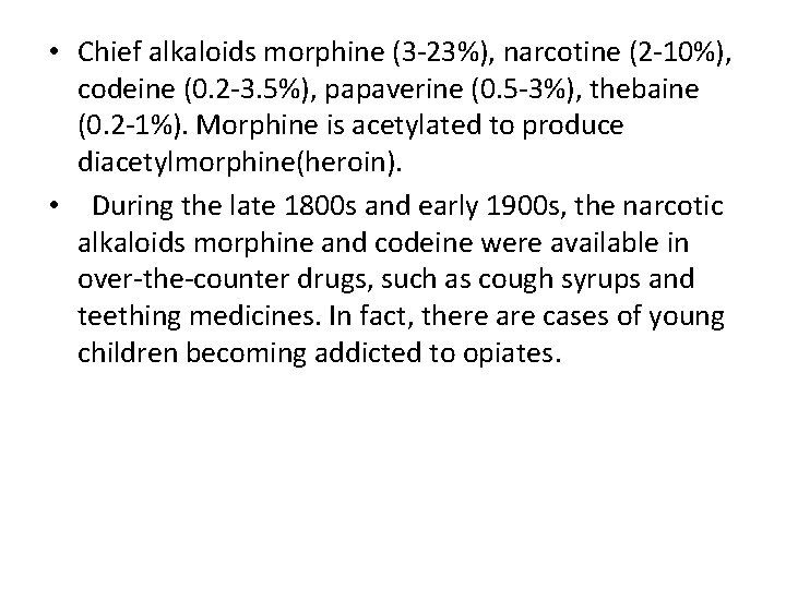  • Chief alkaloids morphine (3 -23%), narcotine (2 -10%), codeine (0. 2 -3.