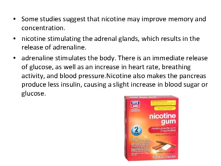  • Some studies suggest that nicotine may improve memory and concentration. • nicotine