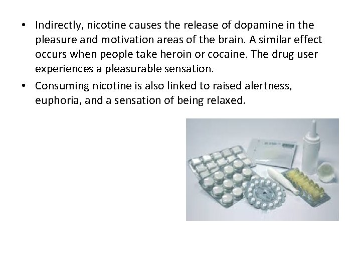  • Indirectly, nicotine causes the release of dopamine in the pleasure and motivation