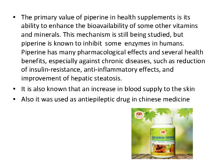  • The primary value of piperine in health supplements is its ability to